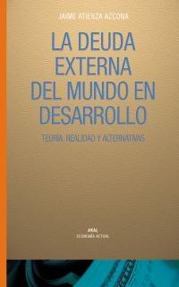 La Deuda Externa del Mundo en Desarrollo. Teoria, Realidad y Alternativas.