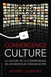 Convergence Culture "La Cultura de la Convergencia de los Medios de Comunicación"
