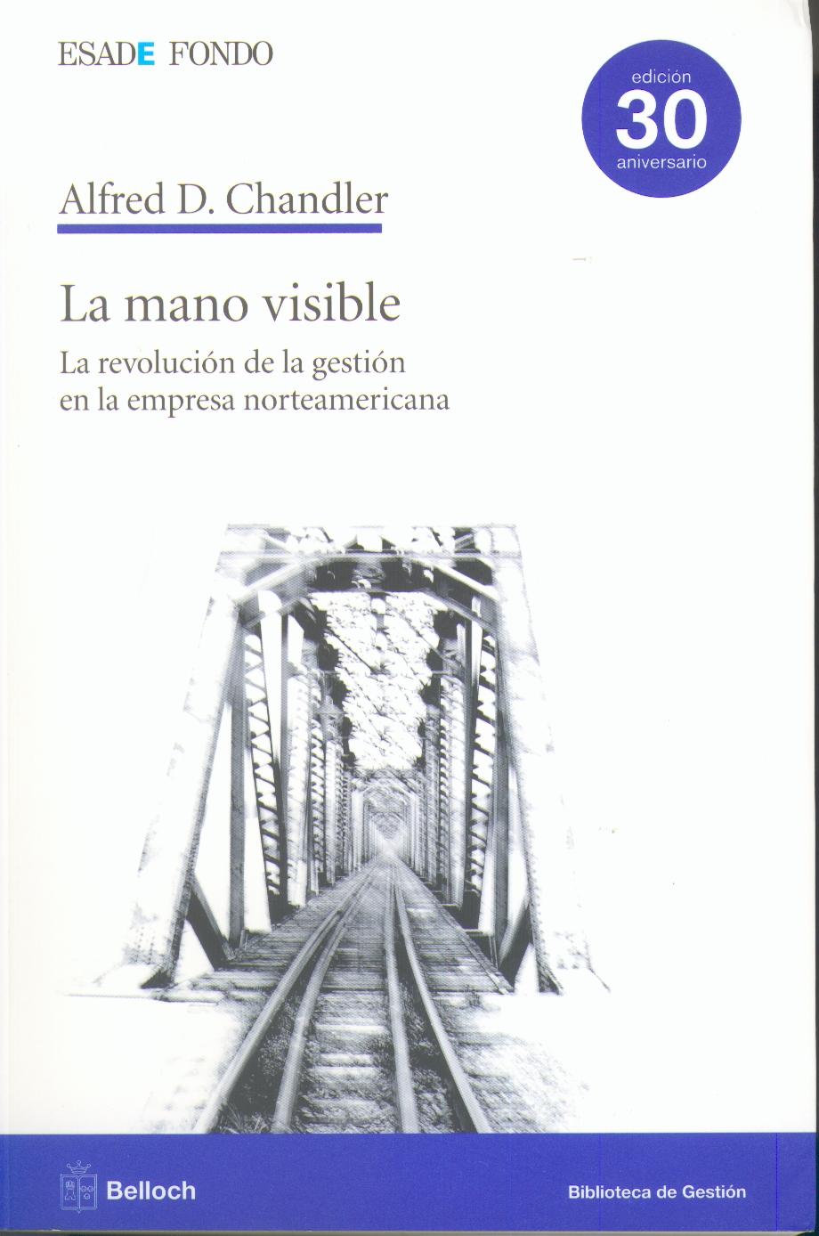 La Mano Visible. "La Revolucion de la Gestion en la Empresa Norteamericana"