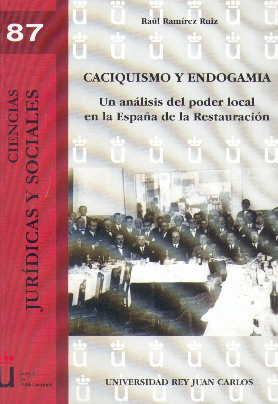 Caciquismo y Endogamia. "Un Analisis del Poder Local en la España de la Restauracion". Un Analisis del Poder Local en la España de la Restauracion