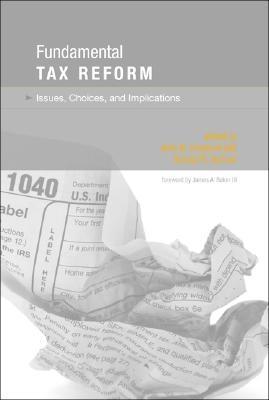 Fundamental Tax Reform. Issues, Choices, And Implications.