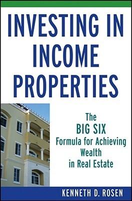 Investing In Income Properties. The Big Six Formula For Achieving Wealth In Real State.