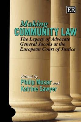 Making Community Law "The Legacy Of Advocate General Jacobs At The European Court Of J"