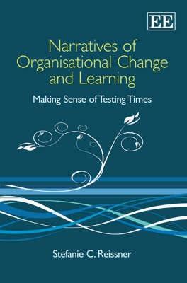 Narratives Of Organizational Change And Learning "Making Sense Of Testing Times"