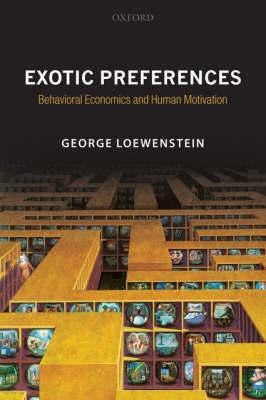 Exotic Preferences "Behavioral Economics And Human Motivation". Behavioral Economics And Human Motivation