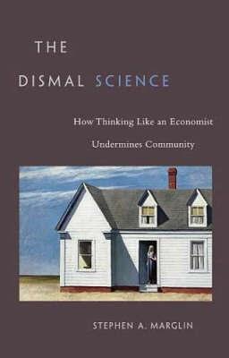 The Dismal Science "How Thinking Like An Economist Undermines Community". How Thinking Like An Economist Undermines Community