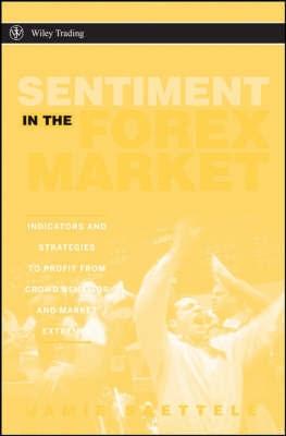 Sentiment In The Forex Market. Indicators And Strategies To Profit From Crowd Behavior And Market Extrem