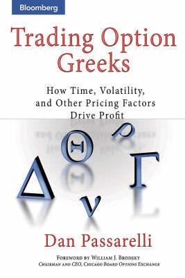Trading Option Greeks "How Time, Volatility, And Other Pricing Factors Drive Profit"