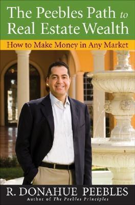 The Peebles Path To Real State Wealth. How To Make Money In Any Market.