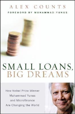 Small Loans, Big Dreams. How Nobel Prize Muhammad Yunus And Microfinance Are Changing The World