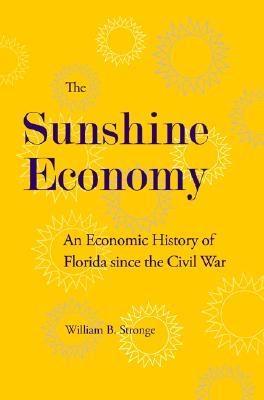 The Sunshine Economy "An Economic History Of Florida Since The Civil War"
