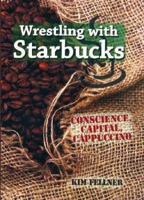 Wrestling With Starbucks "Conscience, Capital, Cappuccino"