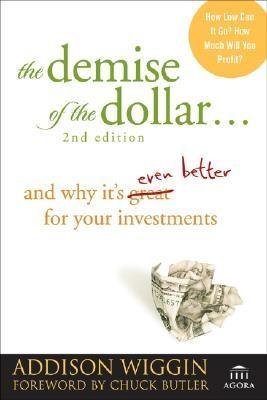 The Demise Of The Dollar. And Why It'S Even Better For Your Investments.