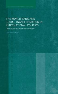 The World Bank And Social Transformation In International Politics "Liberalism, Governance And Sovereignty"