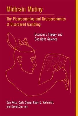 Midbrain Mutiny: The Picoeconomics And Neuroeconomics Of Disordered Gambling.