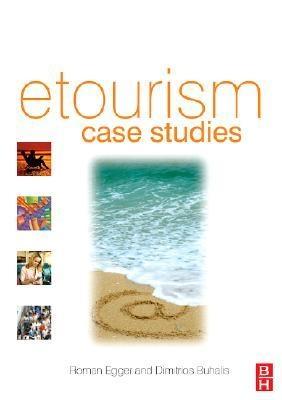 E-Tourism Case Studies. Management And Marketing Issues In Etourism.