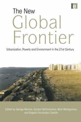 The New Global Frontier "Urbanization, Poverty And Environment In The 21st Century"