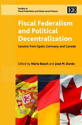 Fiscal Federalism And Political Decentralization. Lessons From Spain, Germany And Canada