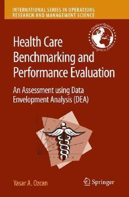 Health Care Benchmarking And Performance Evaluation. An Assessment Using Data Envelopment Analysis.