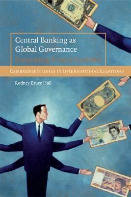 Central Banking As Global Governance "Constructing Financial Credibility"