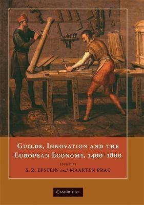 Guilds, Innovation And The European Economy  1400-1800