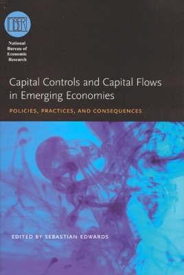 Capital Controls And Capital Flows In Emerging Economies "Policies, Practices, And Consequences". Policies, Practices, And Consequences
