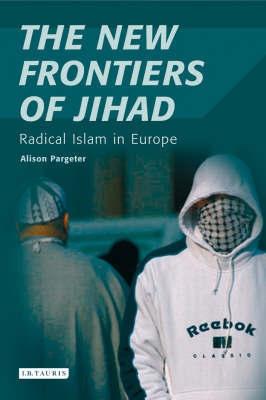 The New Frontiers Of Jihad: Radical Islam In Europe