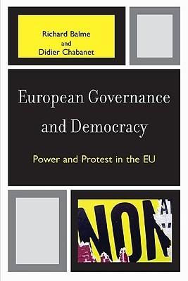 European Governance And Democracy. Power And Protest In The Eu.
