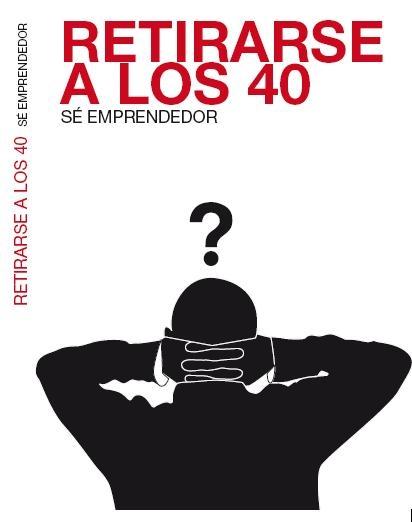 Retirarse a los 40 "Se Emprendedor"