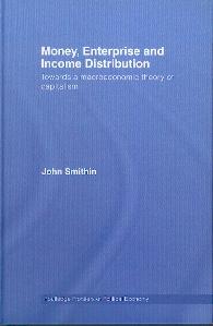 Money, Enterprise And Income Distribution.Towards a Macroeconomic Theory Of Capitalism. "Towards a Macroeconomic Theory Of Capitalism"