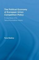 The Political Economy Of European Union Competition Policy "A Case Study Of The Telecommunications Industry"