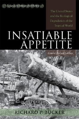 Insatiable Appetite "The United States And The Ecological Degradation Of The Tropical"