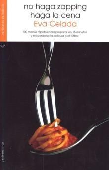 No Haga Zapping, Haga la Cena "100 Menús Rápidos para Preparar en 15 Minutos y no Perderse...". 100 Menús Rápidos para Preparar en 15 Minutos y no Perderse...