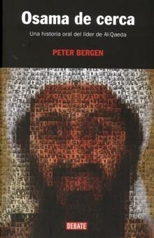 Osama de Cerca "Una Historia Oral del Líder de Al-Qaeda". Una Historia Oral del Líder de Al-Qaeda