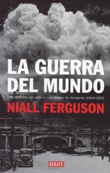 La Guerra del Mundo "Los Conflictos del Siglo XX y el Declive de Occidente (1904-195)". Los Conflictos del Siglo XX y el Declive de Occidente (1904-195)