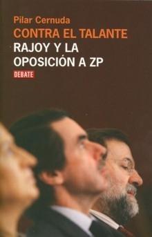 Contra el Talante "Rajoy y la Oposición a Zp". Rajoy y la Oposición a Zp