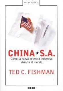 China S.A. "Cómo la Nueva Potencia Industrial Desafía al Mundo". Cómo la Nueva Potencia Industrial Desafía al Mundo