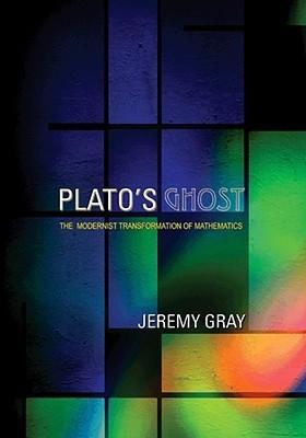 Plato'S Ghost. The Modernist Transformation Of Mathematics