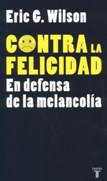 Contra la Felicidad "En Defensa de la Melancolía"