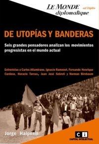 De Utopías y Banderas "Seis Grandes Pensadores Analizan los Movimientos Progresistas". Seis Grandes Pensadores Analizan los Movimientos Progresistas