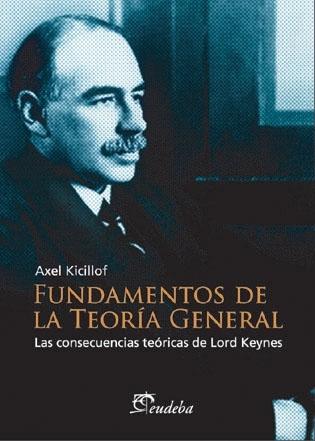 Fundamentos de la Teoria General "Las Consecuencias Teoricas de Lord Keynes". Las Consecuencias Teoricas de Lord Keynes Fundamentos de la Teoria General "Las Consecuencias Teoricas de Lord Keynes". Las Consecuencias Teoricas de Lord Keynes