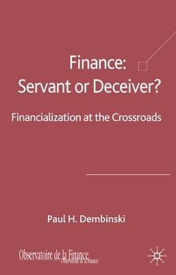 Finance: Servant Or Deceiver "Financialization At The Crossroad"
