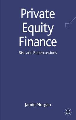 Private Equity Finance "Rise And Repercussions"