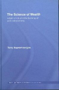 The Science Of Wealth "Adam Smith And The Framing Of Political Economy"