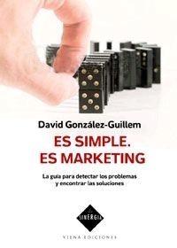 Es Simple. Es Marketing "La Guía para Detectar los Problemas y Encontrar las Soluciones"