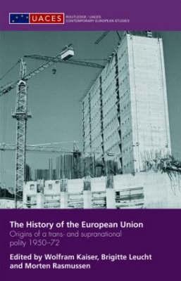 The History Of The European Union "Origins Of a Trans - And Supranational Polity 1950-72"