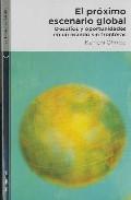 El Proximo Escenario Global "Desafios y Oportunidades en un Mundo sin Fronteras". Desafios y Oportunidades en un Mundo sin Fronteras