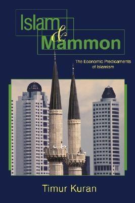 Islam And Mammon "The Economic Predicaments Of Islamism"