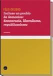 Incluso un Pueblo de Demonios. Democracia, Liberalismo, Republicanismo