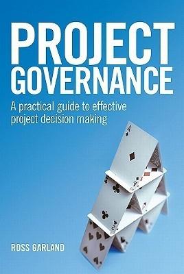 Project Governance "A Practical Guide To Effective Project Decision Making". A Practical Guide To Effective Project Decision Making